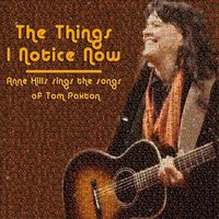 Tom Paxton - The Things I Notice Now - Anne Hills Sings The Songs Of Tom Paxton